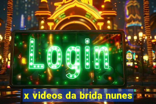 x videos da brida nunes